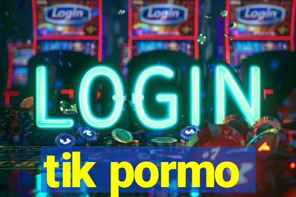 tik pormo